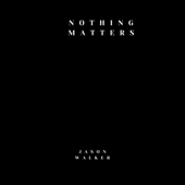Nothing Matters - Jason Walker