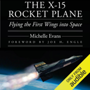 The X-15 Rocket Plane: Flying the First Wings into Space  (Unabridged)