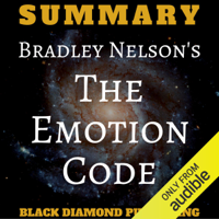 Black Diamond Publishing - Summary: Bradley Nelson's The Emotion Code (Unabridged) artwork