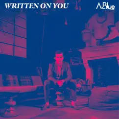 Written on You - Single by A.Blue album reviews, ratings, credits