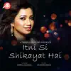 Itni Si Shikayat Hai - Single album lyrics, reviews, download