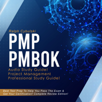 Ralph Cybulski - PMP PMBOK Audio Study Guide!: Complete Review of Project Management Professional: Best Test Prep to Help Pass the Exam & Get Your Certification! (Unabridged) artwork