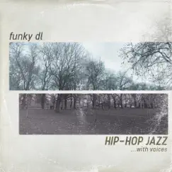Hip-hop Jazz ...with Voices by Funky DL album reviews, ratings, credits