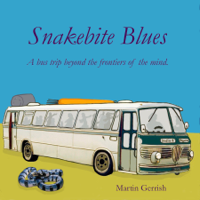 Martin Gerrish - Snakebite Blues: A bus trip beyond the frontiers of the mind. artwork