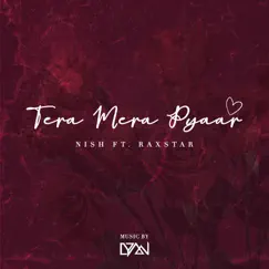 Tera Mera Pyaar (feat. Raxstar) - Single by Nish album reviews, ratings, credits