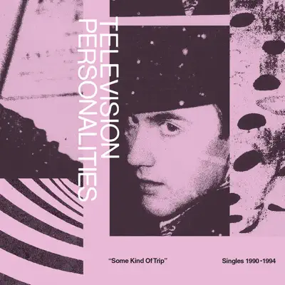 Some Kind of Trip: Singles 1990 - 1994 - Television Personalities