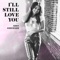 I'll Still Love You - Abby Anderson lyrics