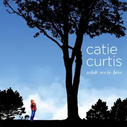 While We're Here - Catie Curtis While We're Here - Catie Curtis