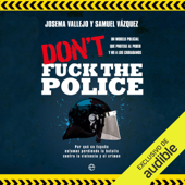 Don't fuck the Police. Un modelo policial que protege al poder y no a los ciudadanos (Unabridged) - Josema Vallejo & Samuel Vázquez