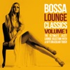 Bossa Lounge Classics, Vol. 1 (The Ultimate Jazzy Lounge Selection with a 60's Brazilian Touch)