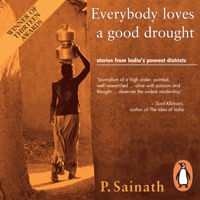 P Sainath - Everybody Loves a Good Drought: Stories from India’s Poorest Districts (Unabridged) artwork