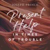 Joseph Prince - Present Help in Times of Trouble artwork