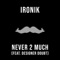 Never 2 Much (feat. Designer Doubt) - Ironik lyrics