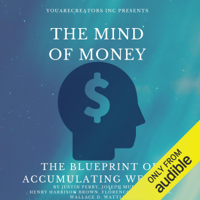 Justin Perry, Joseph Murphy, Henry Harrison Brown, Florence Scovel Shinn & Wallace D. Wattles - The Mind of Money: The Blueprint of Accumulating Wealth (Unabridged) artwork