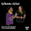 Stream & download Whatcha Want (feat. King Louie) - Single