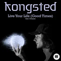 Live Your Life (Good Times) [feat. Chayse] - Single by Kongsted album reviews, ratings, credits