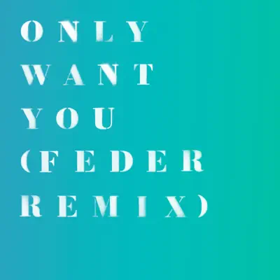 Only Want You (Feder Remix) - Single - Rita Ora