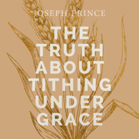 Joseph Prince - The Truth About Tithing Under Grace artwork