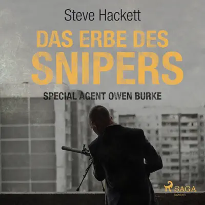 Das Erbe des Snipers (Special Agent Owen Burke 3) [Ungekürzt] - Steve Hackett