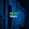 We Got Tonight - Single album lyrics, reviews, download