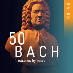 50 Bach Treasures by Naïve by Anne Gastinel, Karol Teutsch, Hopkinson Smith & Rinaldo Alessandrini album reviews, ratings, credits