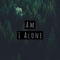 Am I Alone - Ekeon lyrics