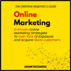 Online Marketing: The Definitive Beginner's Guide: 13 Proven Online Marketing Strategies to Gain Tons of Exposure and Acquire More Customers (Online Marketing, Internet Marketing, Digital Marketing) (Unabridged) - Adam Richards