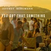 You Got That Something - Single