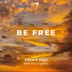 Be Free (feat. Vika Jigulina) - Single - Edward Maya Be Free (feat. Vika Jigulina) - Single - Edward Maya
