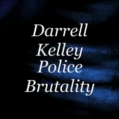 Police Brutality - Single by Darrell Kelley album reviews, ratings, credits