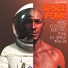 Soul Jazz Records Presents SPACE FUNK: Afro-Futurist Electro Funk in Space 1976-84, 2019