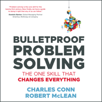 Charles Conn & Robert McLean - Bulletproof Problem Solving: The One Skill That Changes Everything artwork