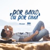 Por Baixo ou por Cima - Single