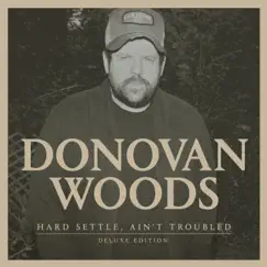 Hard Settle, Ain't Troubled (Deluxe Edition) by Donovan Woods album reviews, ratings, credits