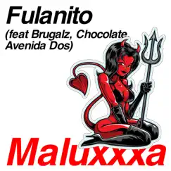 Maluxxxa (feat. Brugalz, Chocolate & Avenida Dos) - Single by Fulanito album reviews, ratings, credits