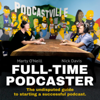 Marty O'Neill & Nick Davis - Full-Time Podcaster: The Undisputed Guide to Starting a Successful Podcast (Unabridged) artwork