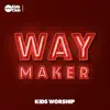 Way Maker: Kids Worship (feat. Ben Holbrook) - Single album lyrics, reviews, download