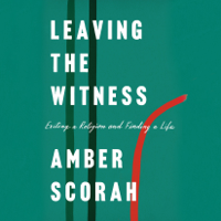 Amber Scorah - Leaving the Witness: Exiting a Religion and Finding a Life (Unabridged) artwork