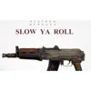 Slow Ya Roll - Single album lyrics, reviews, download