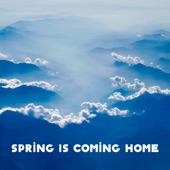 Spring Is Coming Home artwork