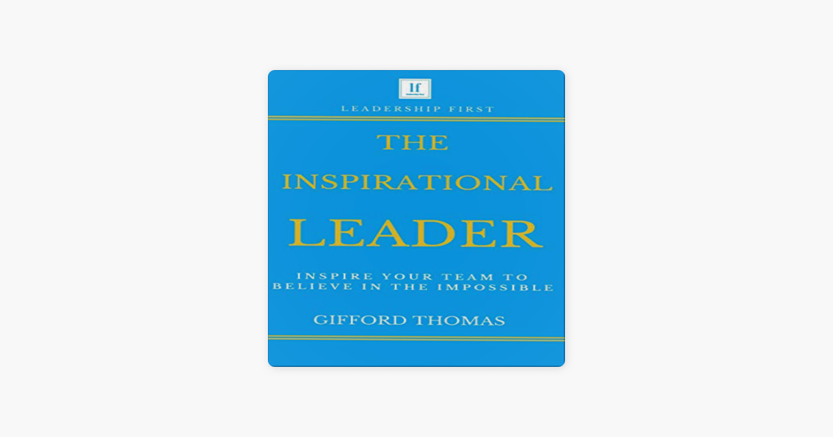 ‎The Inspirational Leader: Inspire Your Team To Believe In The ...