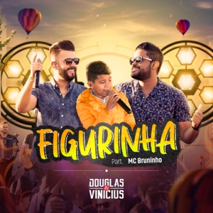 Douglas & Vinicius - Figurinha (feat. MC Bruninho) (Ao Vivo) - 排舞 音乐