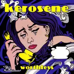 Worthless - Single by Kerosene album reviews, ratings, credits
