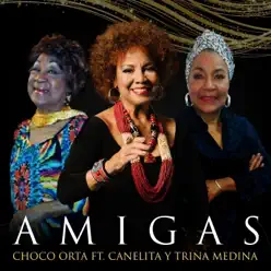 Amigas (feat. Trina Medina & Canelita Medina) - Single - Choco Orta Amigas (feat. Trina Medina & Canelita Medina) - Single - Choco Orta