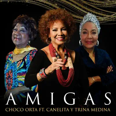 Amigas (feat. Trina Medina & Canelita Medina) - Single - Choco Orta