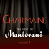 Charmaine - The Best of Mantovani, Vol. 1 - Mantovani & His Orchestra