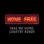 Take Me Home, Country Roads - Home Free