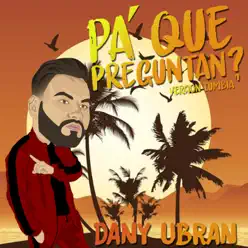 Pa Que Preguntan - Single - Dany Ubran Pa Que Preguntan - Single - Dany Ubran