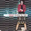 Close to You - Single album lyrics, reviews, download