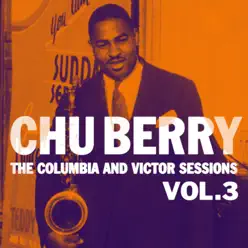 The Columbia and Victor Sessions, Vol. 3 - Chu Berry The Columbia and Victor Sessions, Vol. 3 - Chu Berry